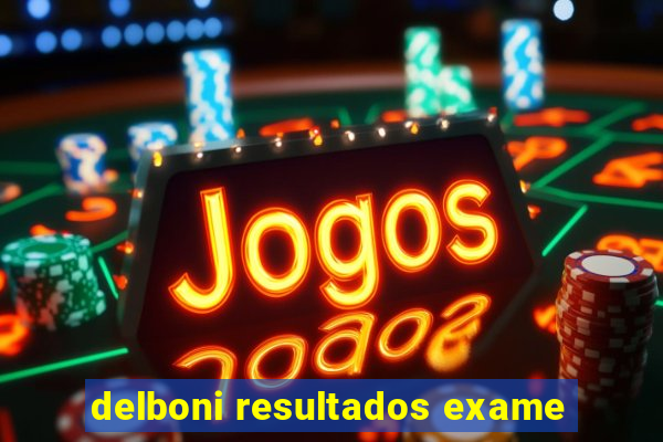 delboni resultados exame